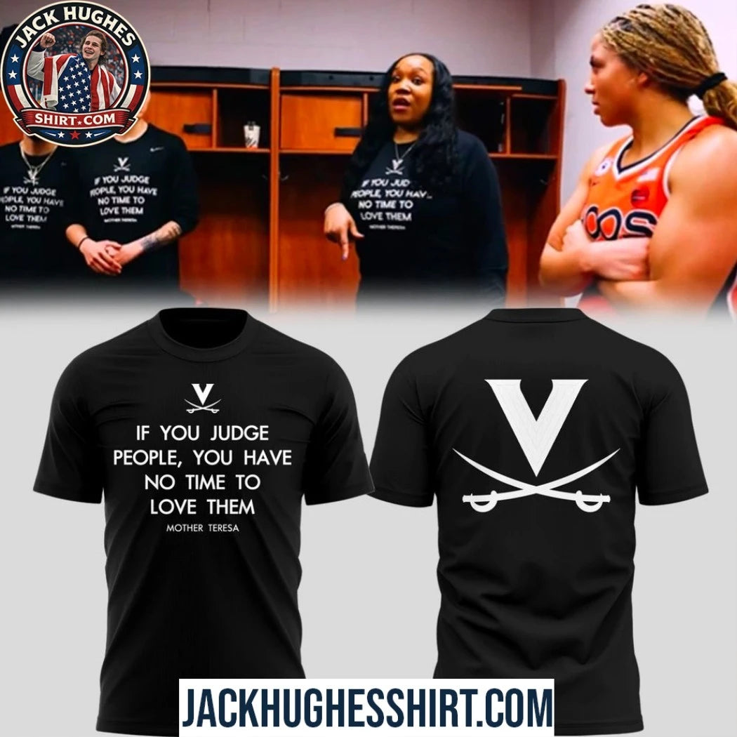 UVA Women’s Hoops If You Judge People You Have No Time To Love Them Mother Teresa Two Sided T-Shirt