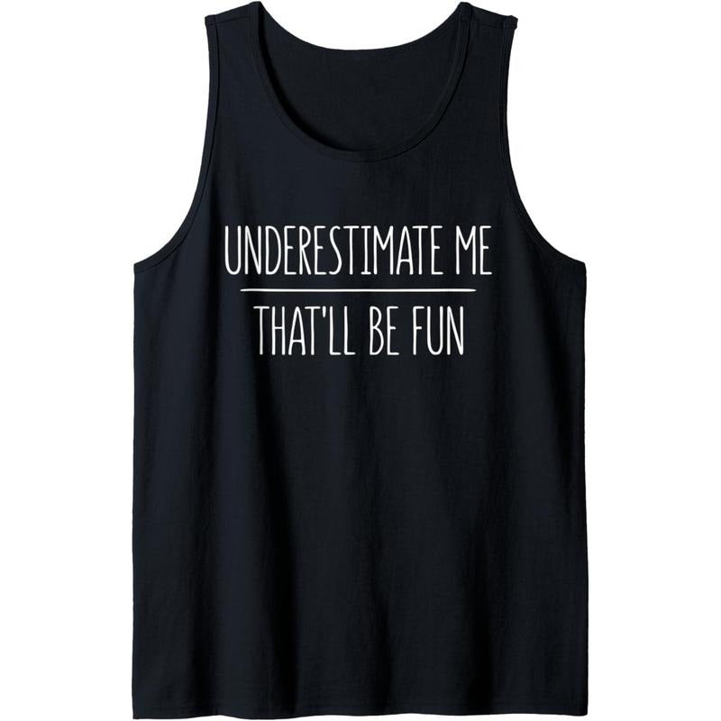 Underestimate Me That'll Be Fun T-Shirt Tank Top MADE IN USA Hoodie, Sweatshirt | HypeCrazeTee.com