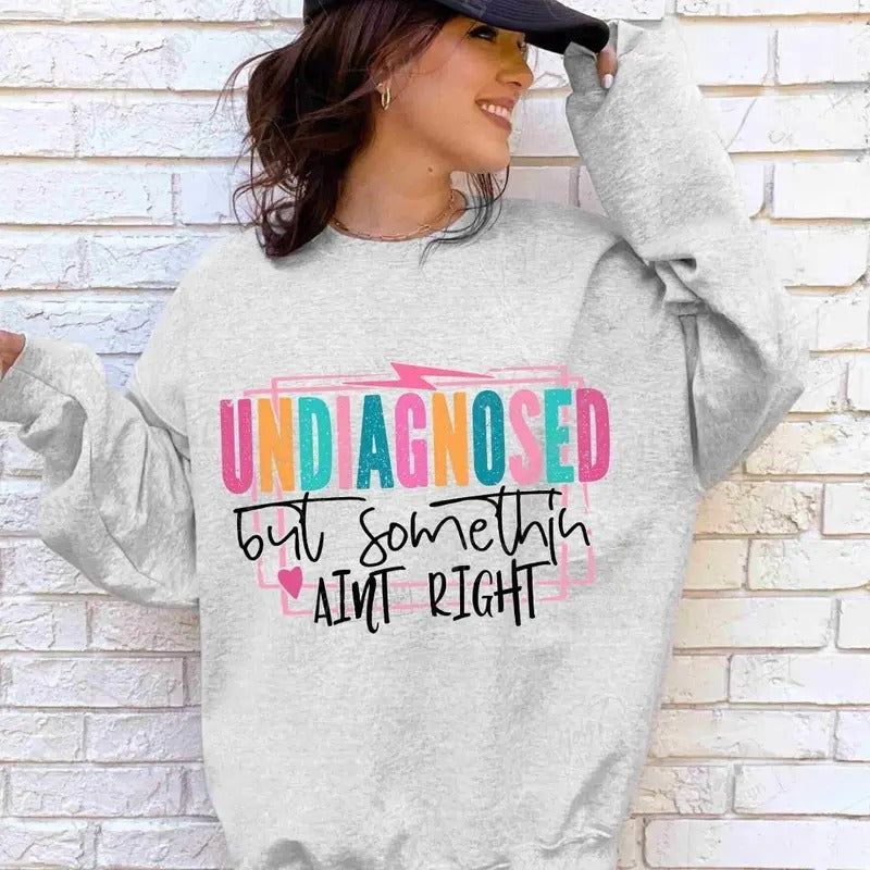 Undiagnosed But Somethin Aint Right Snarky Sarcastic Sweatshirt, Sassy Funny Saying Tee, Womens Sarcasm Shirt Hoodie
