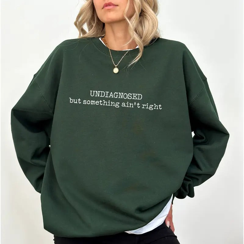 Undiagnosed But Something Ain't Right Sweatshirt, Funny Meme Crewneck, ADHD Long Sleeves Pullover, Mental Health Sweater...