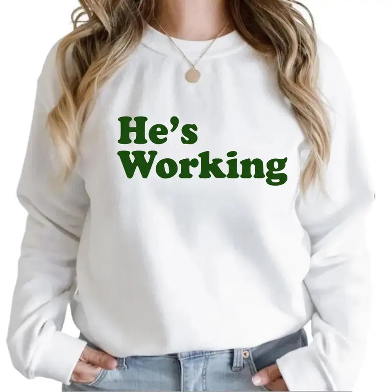Unisex He Is Working T-shirt, hoodie Sweatshirt Husband Wife Gift Pullover Cotton | HypeCrazeTee.com