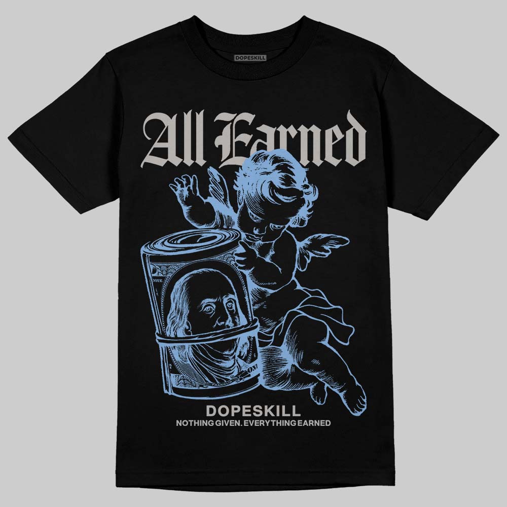 University Blue 5s DopeSkill T-Shirt All Earned Graphic