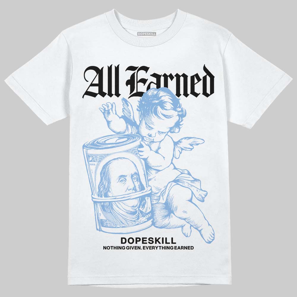 University Blue 5s DopeSkill T-Shirt All Earned Graphic