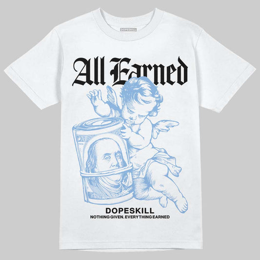 University Blue 5s DopeSkill T-Shirt All Earned Graphic