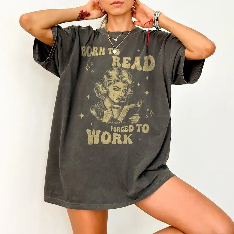 Vintage Born To Read Forced To Work t-Shirt ,Funny Bookish Shirt,Reader Shirt,Aesthetic Shirt,Funny Sweatshirt,Book Lover...