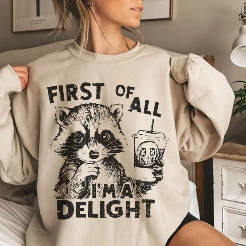 Vintage First Of All I'm a Delight Funny Raccoon Sweatshirt, Sarcastic Snarky Shirt, Full Sizes, Full Colors Hoodie