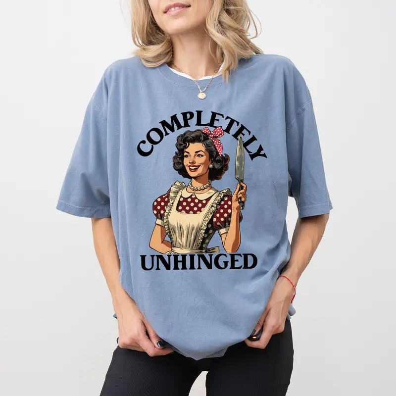 Vintage Funny Completely Unhinged Comfort Colors Shirt, Retro Unhinged And Feral Outfits, Sarcastic Women T-shirt,...