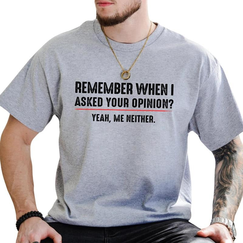 Vintage Remember When I Asked For Your Opinion? Me Neither Graphic Tee, Retro Adult Humor T-shirt For Men, Sarcastic...