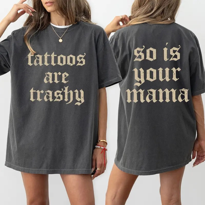 Vintage Tattoos Are Trashy Comfort Colors Shirt, Sarcatsic Trashy Tattoos So Is Your Mama T-shirt, Funny Trashy Tattoos...