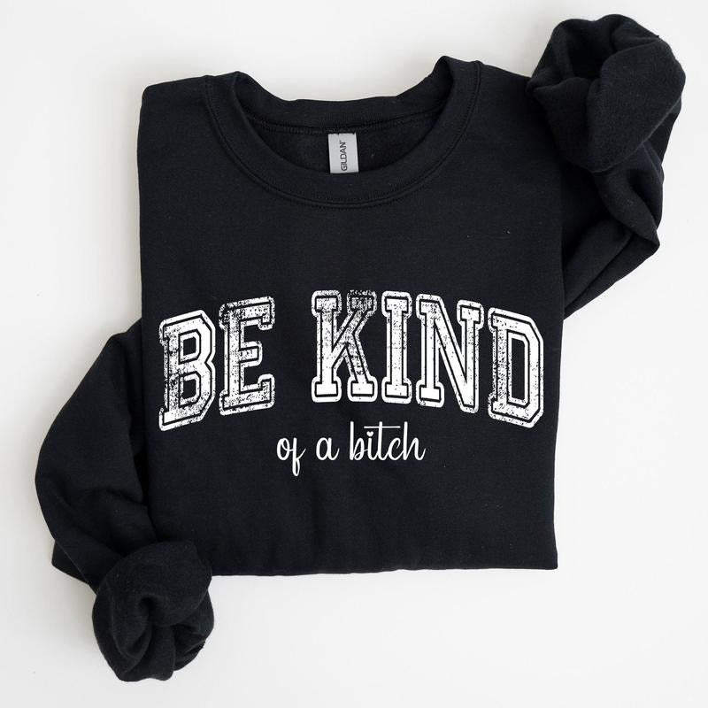 Vintage, Be Kind of a B, Funny, Sarcastic, Meme Sweatshirt, Women's Crew Neck, Crewneck T-Shirts, Hoodie | HypeCrazeTee.com