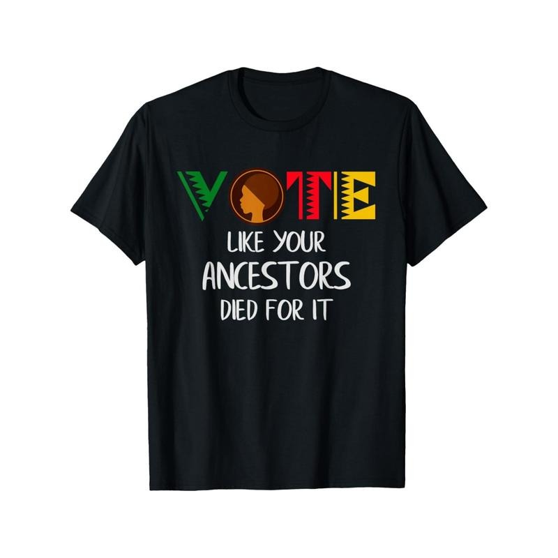 Vote Like Your Ancestors Died for It T-Shirt, 100% Cotton, Casual Crew Neck, Slight Stretch, All-Season Knit Fabric Top...