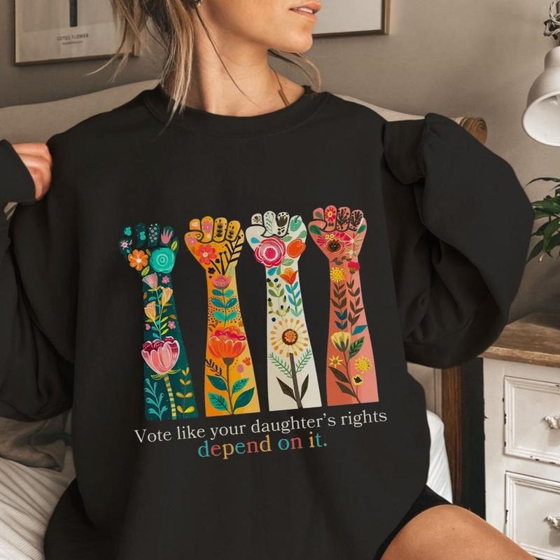 Voting Rights, Vote Like Your Daughter's Rights Depend On It Sweatshirt, Feminist Shirt, Reproductive Rights, Women's...