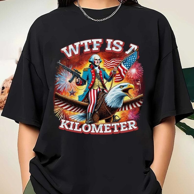 WTF Is A Kilometer Funny T-shirt, July 4th Washington Funny Cringey USA Meme, Veteran Day Tee,Funny Gamer Shirt Hoodie,...
