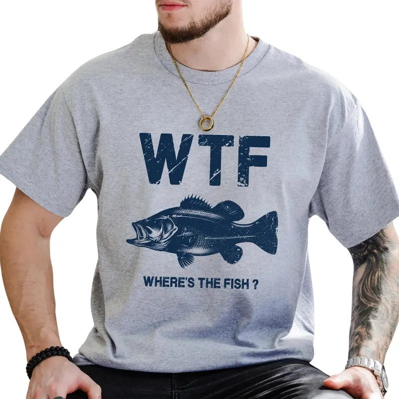 WTF Where's The Fish Graphic Tee, Men Fishing Shirt, Funny Fishing Men Unhinged Tee, Funny T-shirt For Fisherman, Fishing...