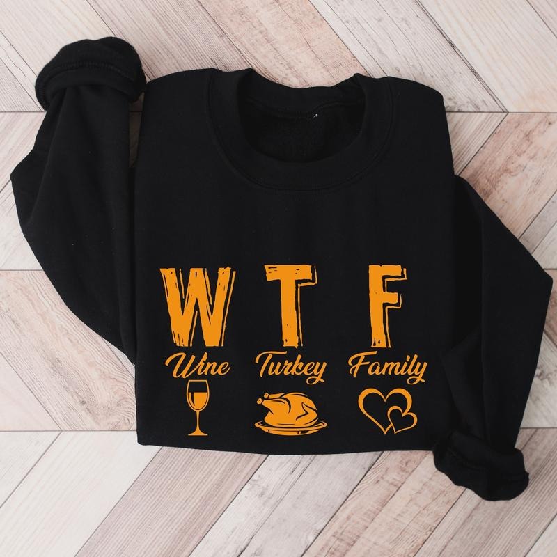 WTF Wine Turkey Family Thanksgiving Sweatshirt, Matching Family Thanksgiving Sweater, Thanksgiving Food Hoodie, Turkey...
