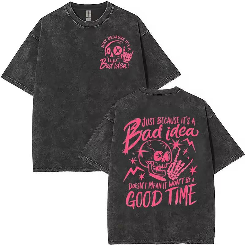 Washed T - Shirt with Playful Edgy Motif: "Just Because It's a Bad idea!"