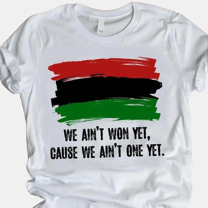 We Ain't Won Yet Cause We Ain't One Yet Powerful Shirt, Black History, BLM Unisex Tee Classic Cotton Top Hoodie, Sweatshirt