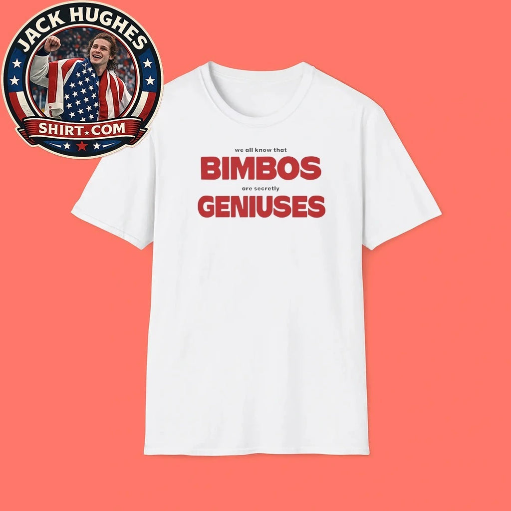We All Know That Bimbos Are Secretly Geniuses 2026 Shirt