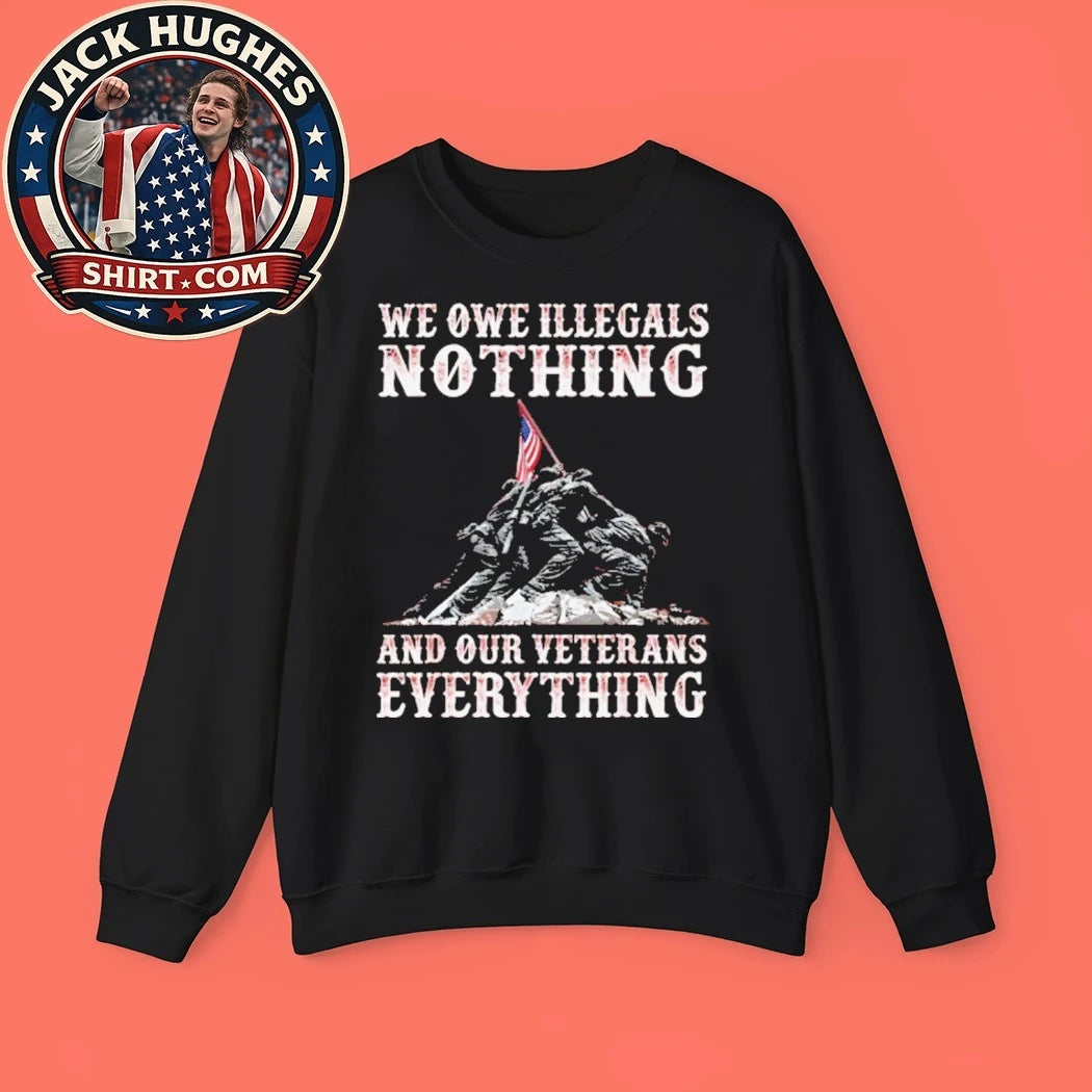 We Owe Illegals Nothing And Our Veterans Everything Iwo Jima Memorial Shirt
