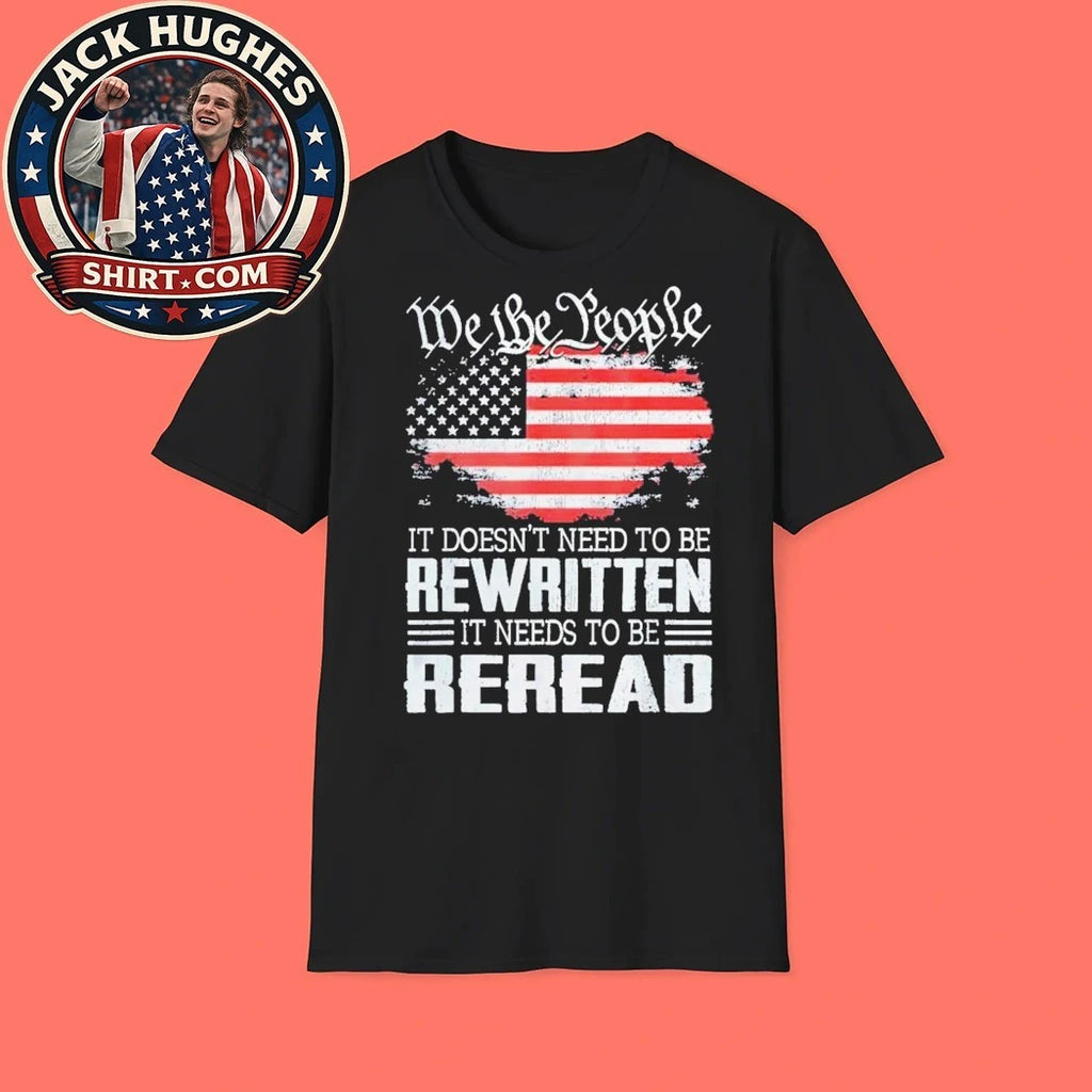We the people it doesn’t need to be rewritten it needs to be reread USA flag 2026 T-shirt