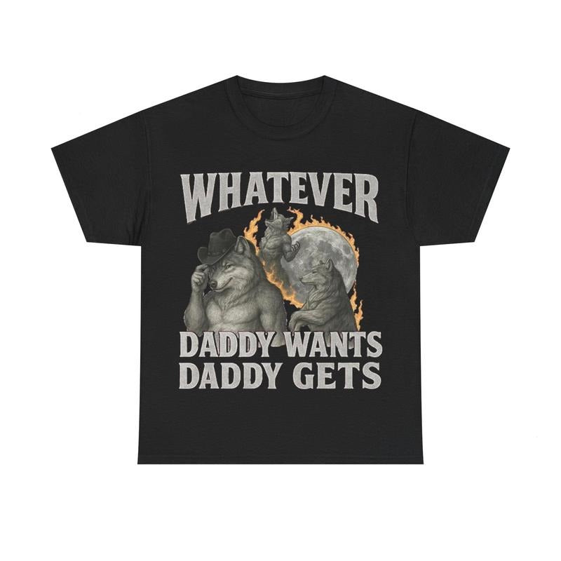 "What Ever Daddy Wants Daddy Gets" funny Shirt, GenZ Unisex Graphic Tee Hoodie, Sweatshirt | HypeCrazeTee.com