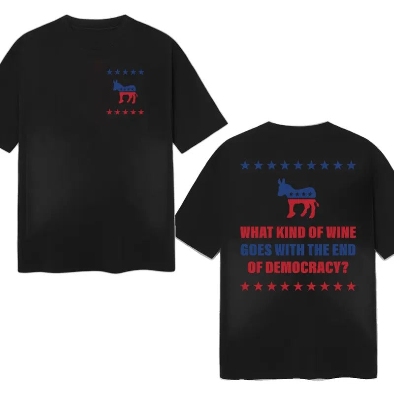 What Kind Of Wine Goes With The End Of Democracy? Unisex T-Shirt Double Sides Cotton Menswear Unisex Hoodie, Sweatshirt