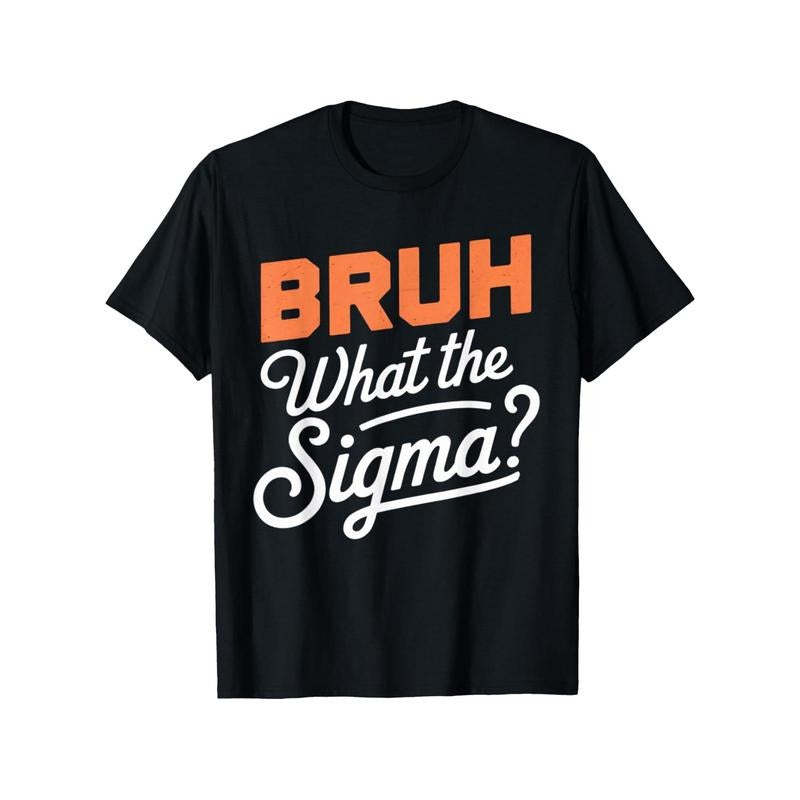 What The Sigma Bruh Saying Adult Sarcastic Meme Quote T-Shirt for Boys Soft Fabric, Breathable, Comfortable Short Sleeve...