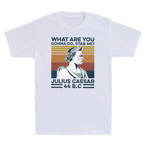 What Are You Gonna Do Stab Me Julius Caesar Vintage Man's T-Shirt Tee