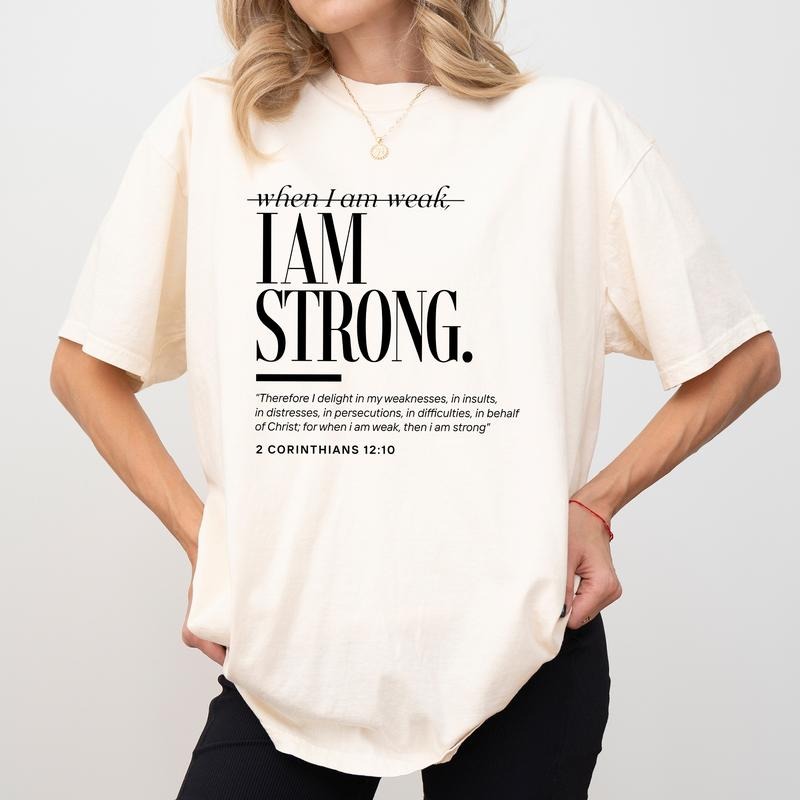 When I am Weak, I am Strong Shirt Comfort Colors, Faith Based Crewneck Women Tee, Christian Gifts, Spiritual Womenswear...