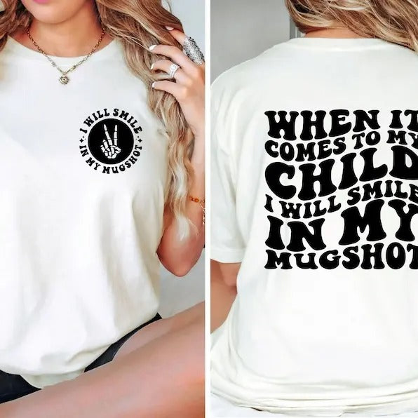 When It Comes To My Child I Will Smile In My Mugshot Shirt, Mom Shirt, Funny Mom Shirt, Mom Life, Unisex  T-shirt,...