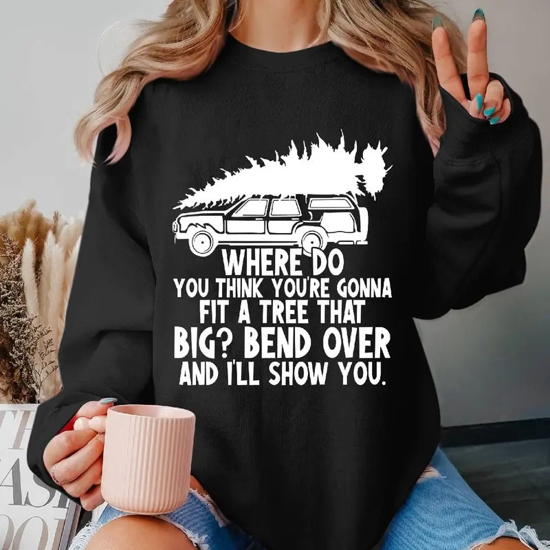 Where Do You Think You're Gonna Fit Tree That Big Bend Over National Lampoon's Christmas Vacation TShirt Clark Griswold...