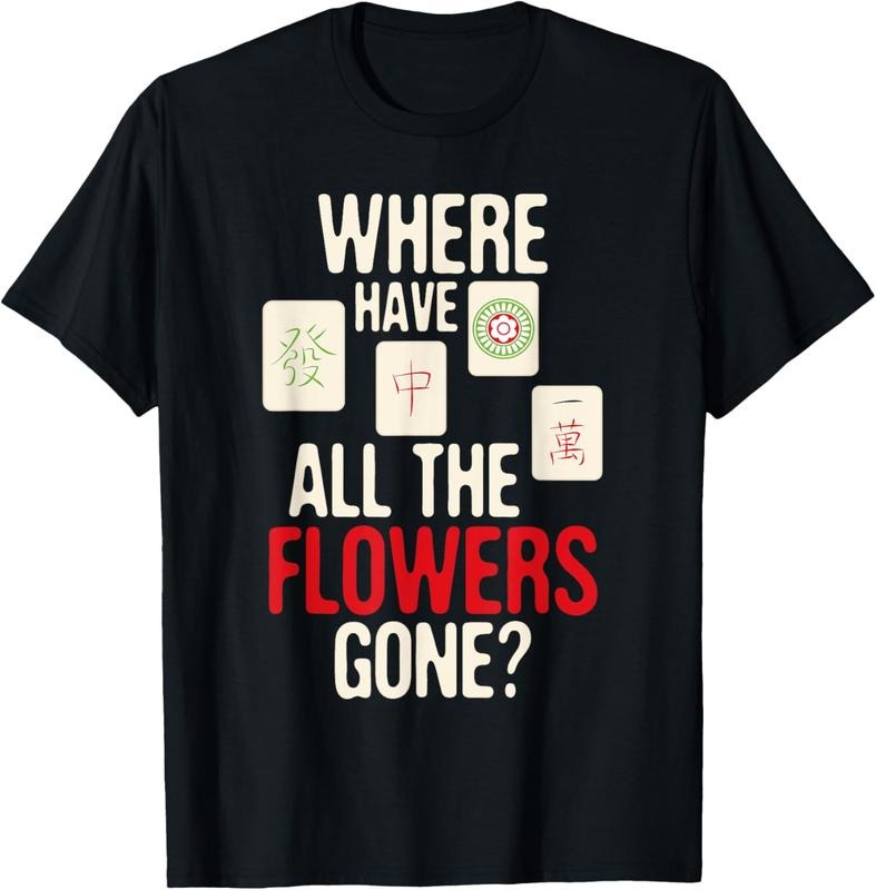 Where Have All The Flowers Gone - Mahjong Player Gambling T-Shirt Hoodie, Sweatshirt | HypeCrazeTee.com