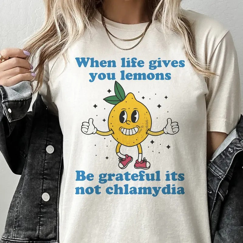 White Elephant Gift Tee When Life Gives You Lemons Be Grateful Its No Chlamydia Tee Funny When Life gives you Lemons...