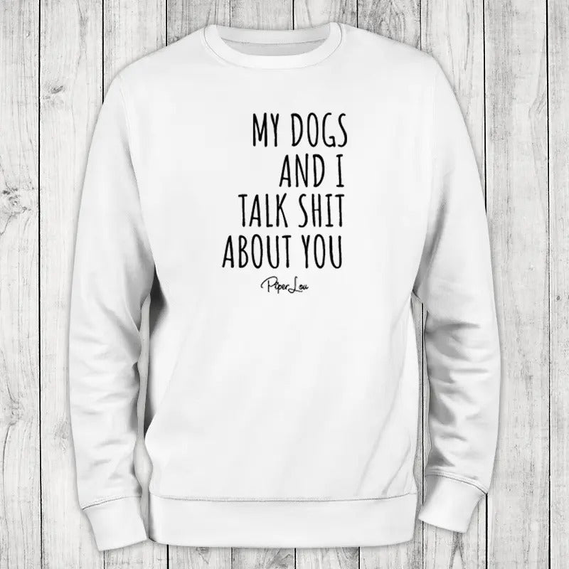 My Dogs And I Talk Sh*t About You Sweatshirt, Proudly Printed In The USA, Sweatshirt Gray / White, #sassy #cute #sarcasm...