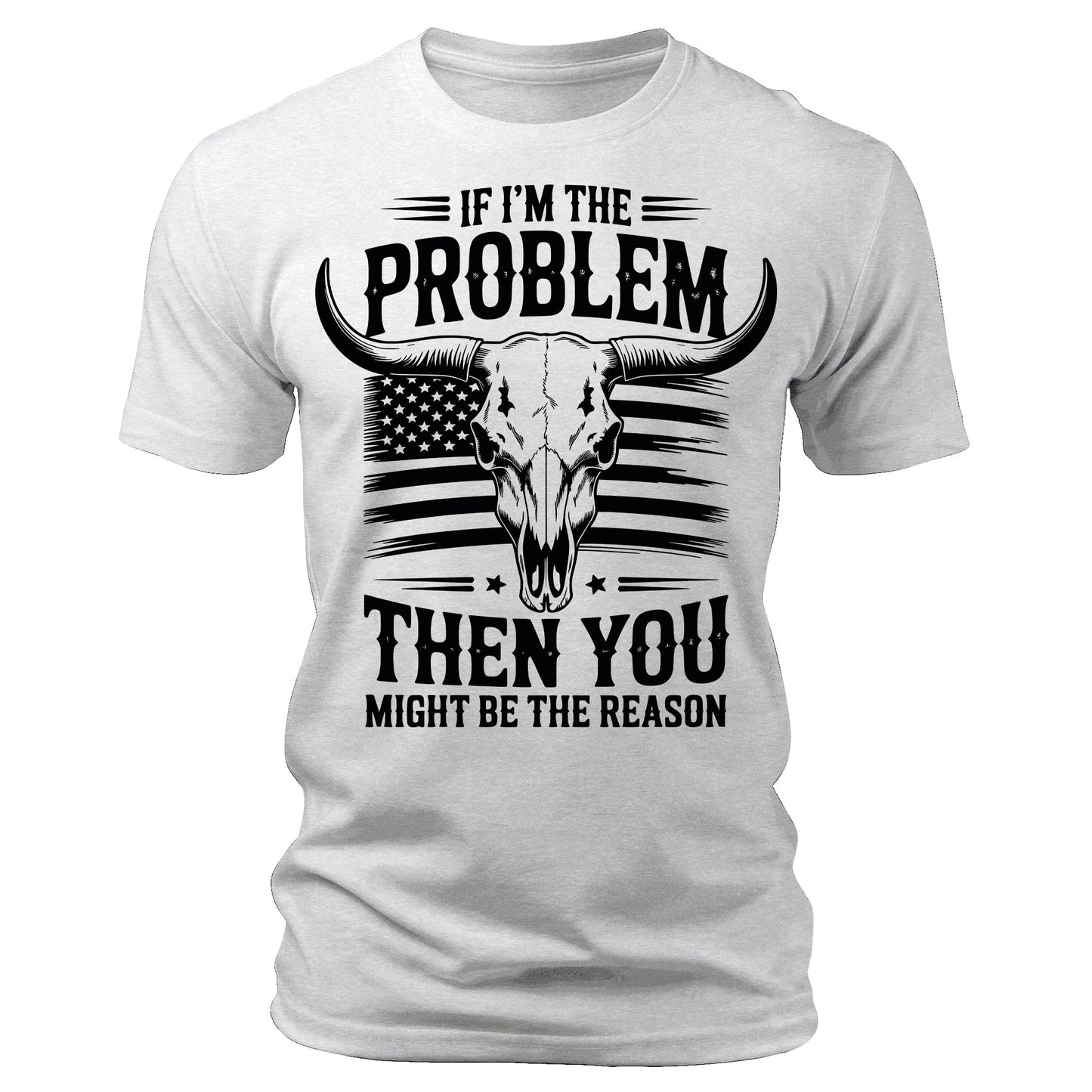 If I'm The Problem You Might Be The Reason T-Shirt American Flag Bull Skull Print Patriotic Men's Graphic Tee