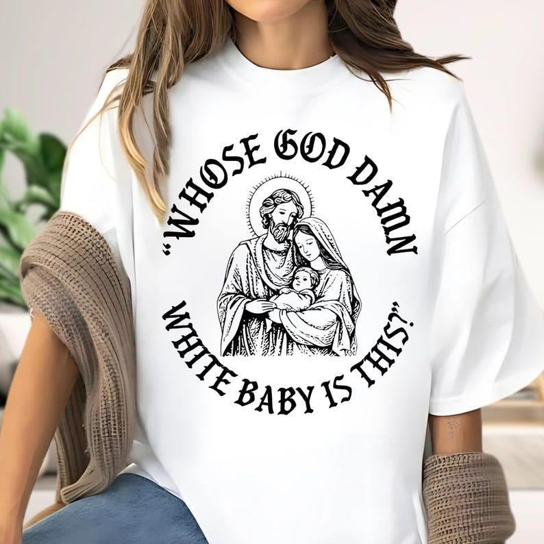Whose God Damn White Baby Is This Unhinged Christian Christmas Shirt, Funny Religious Meme Hoodie, Dark Humor Tee, Xmas...