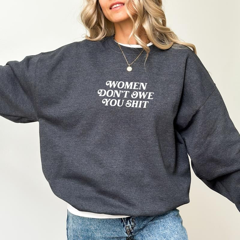 Women Don't Owe You Sht Sweatshirt, Women's Rights Sweaters, Pro-Choice Pullover, Feminist Tops for Women, Girl's Power...