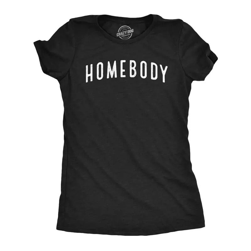 Womens Homebody T Shirt Funny Sarcastic Introverted Text Tee For Ladies Hoodie, Sweatshirt | HypeCrazeTee.com
