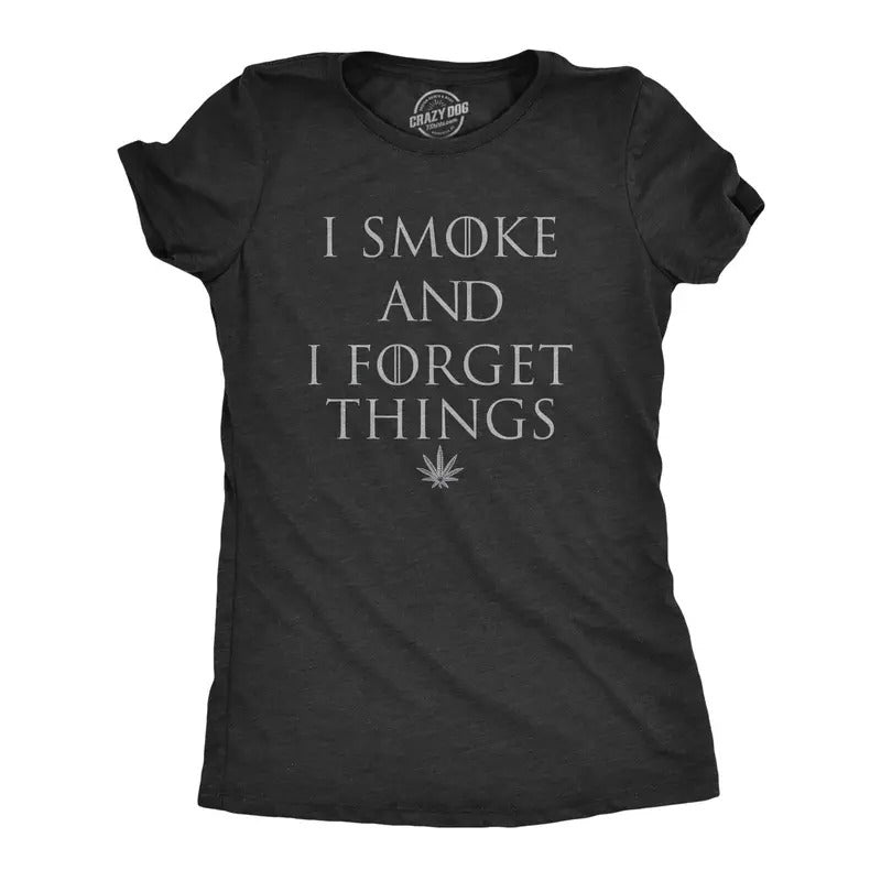 Womens I Smoke And I Forget Things Tshirt Funny 420 Smoking Forgetful Graphic Novelty Tee For Ladies Hoodie, Sweatshirt