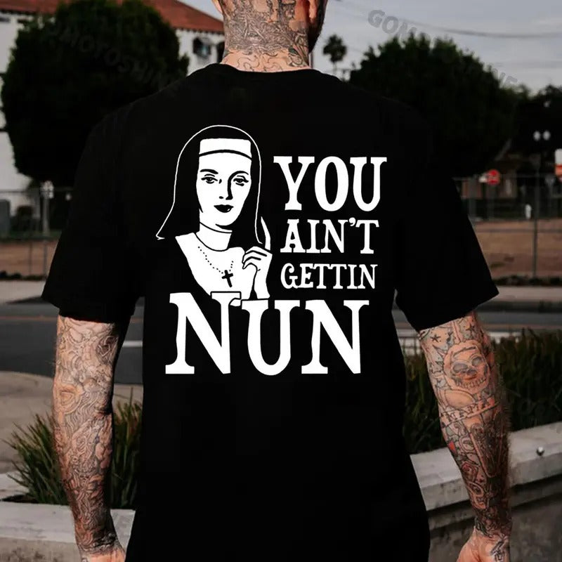 YOU AIN'T GETTIN NUN Nun Print Men's T-Shirt Hoodie, Sweatshirt | HypeCrazeTee.com