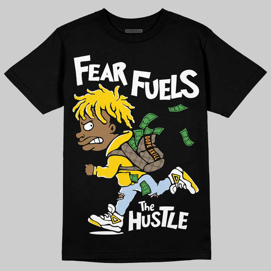 Yellow Ochre 6s DopeSkill T-Shirt Fear Fuels The Hustle Graphic