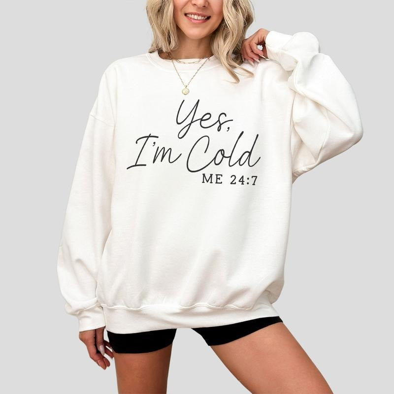 Yes I'm Cold Me 24:7 Sweatshirt, Winter Sweatshirt, Freezing Season Sweaters, Winter Season Shirt, Cold Sweatshirt, Cold...