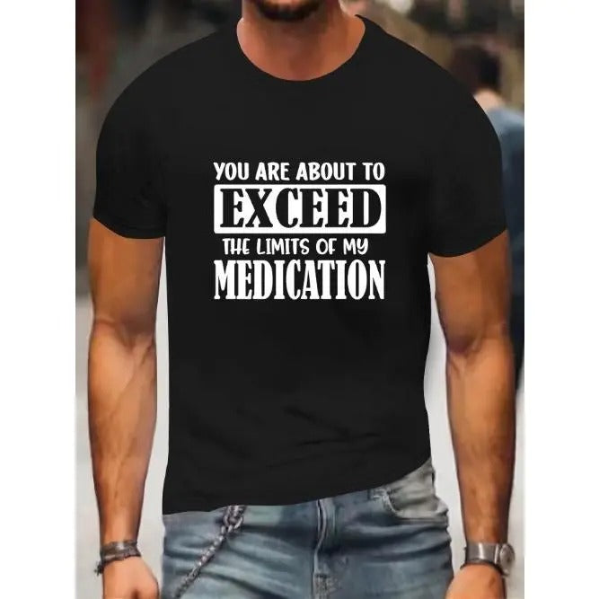 You Are About To Exceed The Limit Of My Medication Print, Men's Round Crew Neck Short Sleeve, Simple Style Tee Fashion...