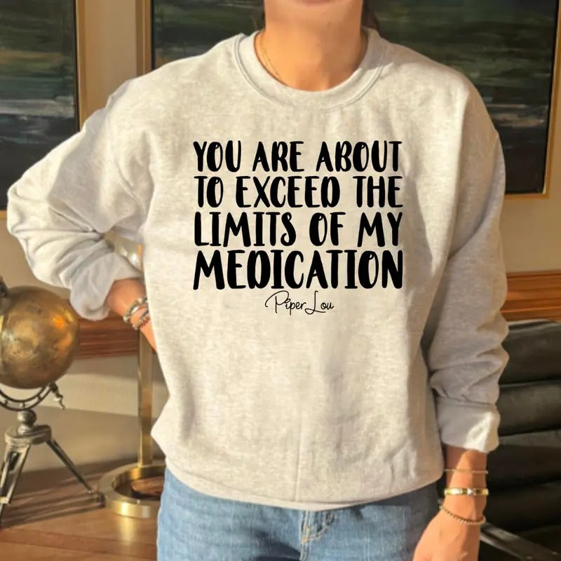 You Are About To Exceed The Limits Of My Medication Sweatshirt Classic Womenswear T-Shirts, Hoodie | HypeCrazeTee.com