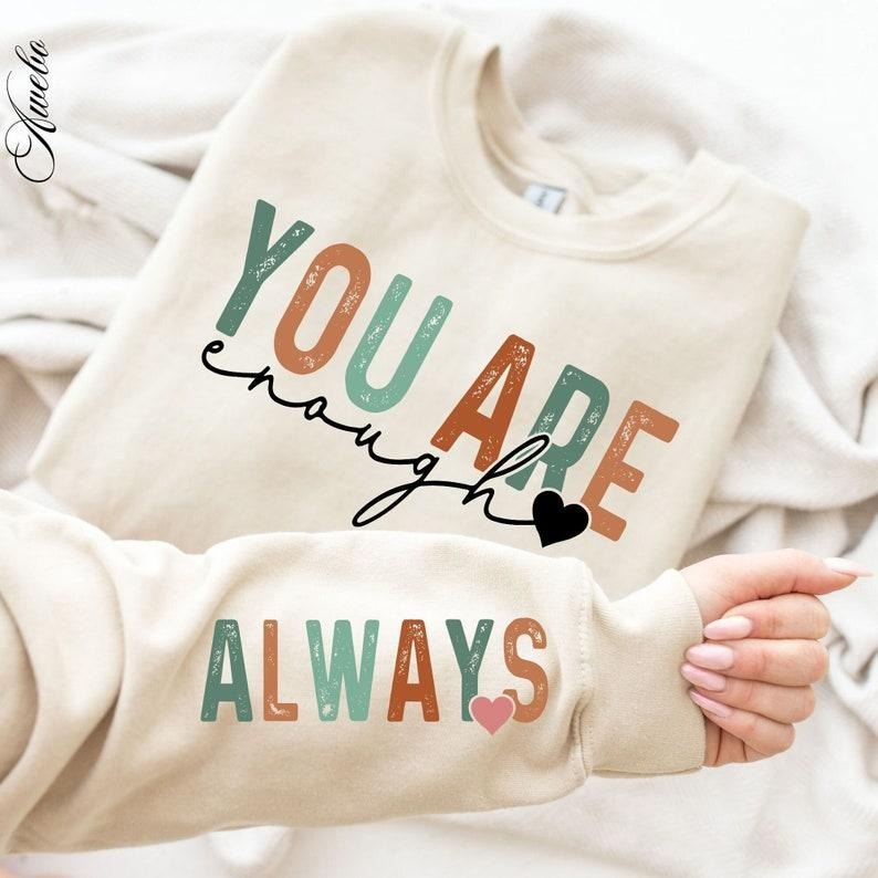 You Are Enough Always  Sweatshirt, Boho Self Love Sweatshirt, Motivational Sleeve Shirt  Boho Quote Self Care Sweatshirt,...