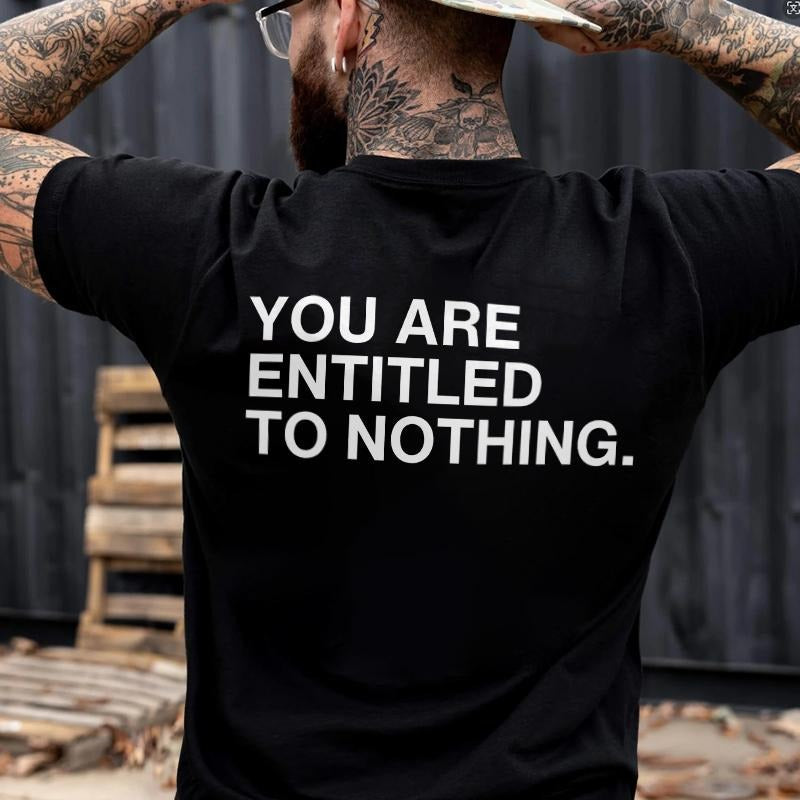 You Are Entitled To Nothing Printed Men's T-shirt Gifts for the Man of Character,Merch gift Hoodie, Sweatshirt