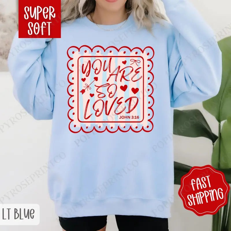 You Are So Loved Sweatshirt, Religious Valentine's Day Crewneck, Valentine Women's Sweater T-Shirts, Hoodie