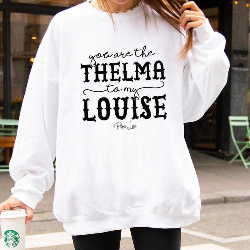 You Are The Thelma To My Louise Sweatshirt T-Shirts, Hoodie | HypeCrazeTee.com