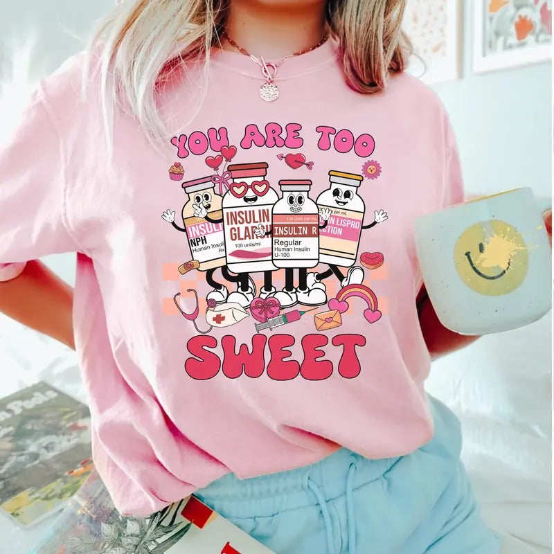 You Are Too Sweet Nurse Valentine T-shirt, Insulin Diabetes ICU Shirt, Valentine Gift For Nurse, Pharmacist Diabetic...