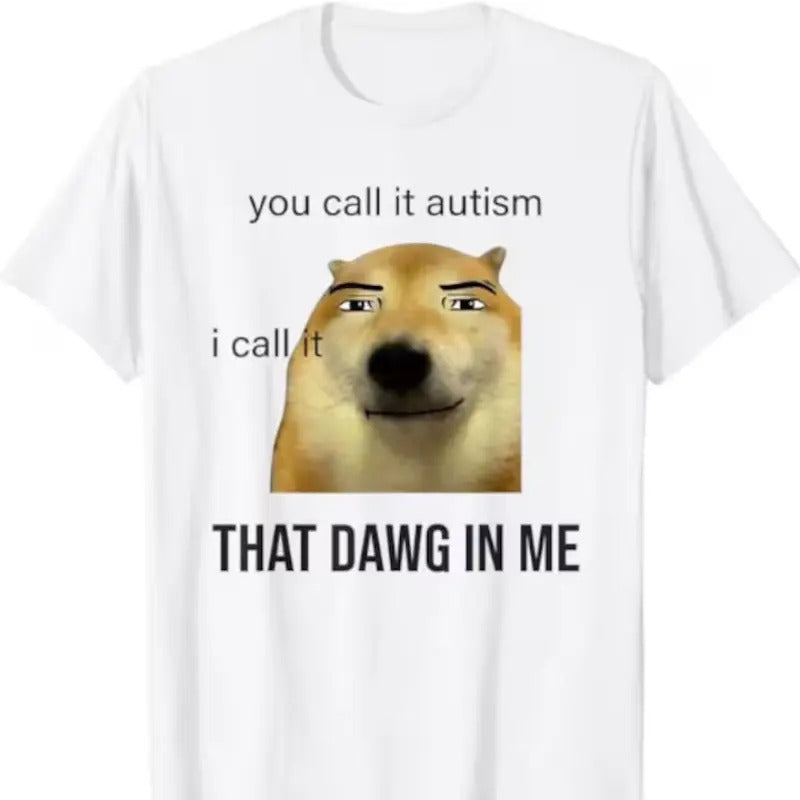 You Call It Autism I Call It That Dawg In Me shirt Hoodie, Sweatshirt | HypeCrazeTee.com